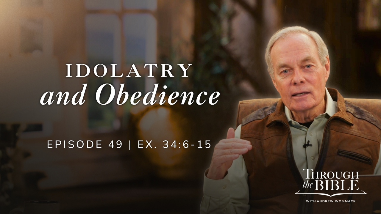 Idolatry and Obedience | Exodus 34:6-15 | Episode 49