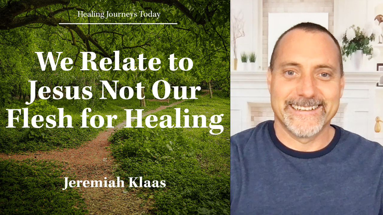 We Relate to Jesus Not Our Flesh for Healing