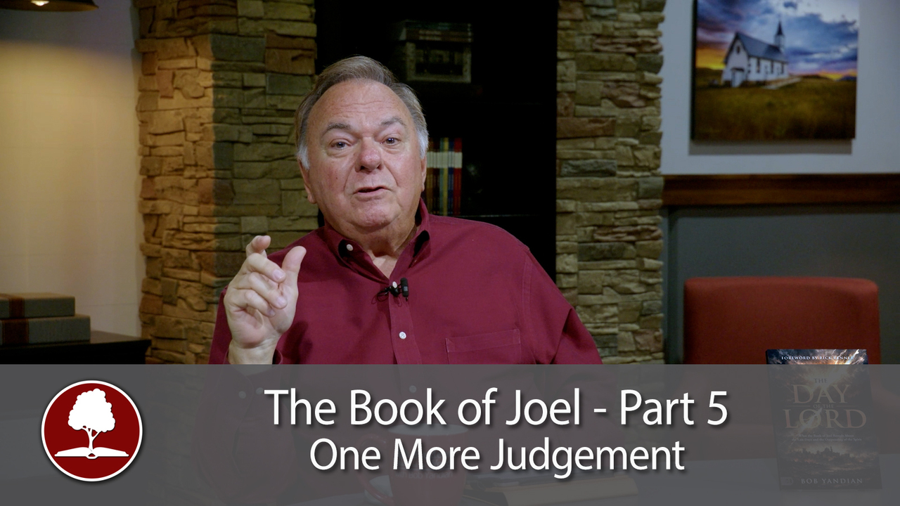 The Book of Joel – Part 5 One More Judgement