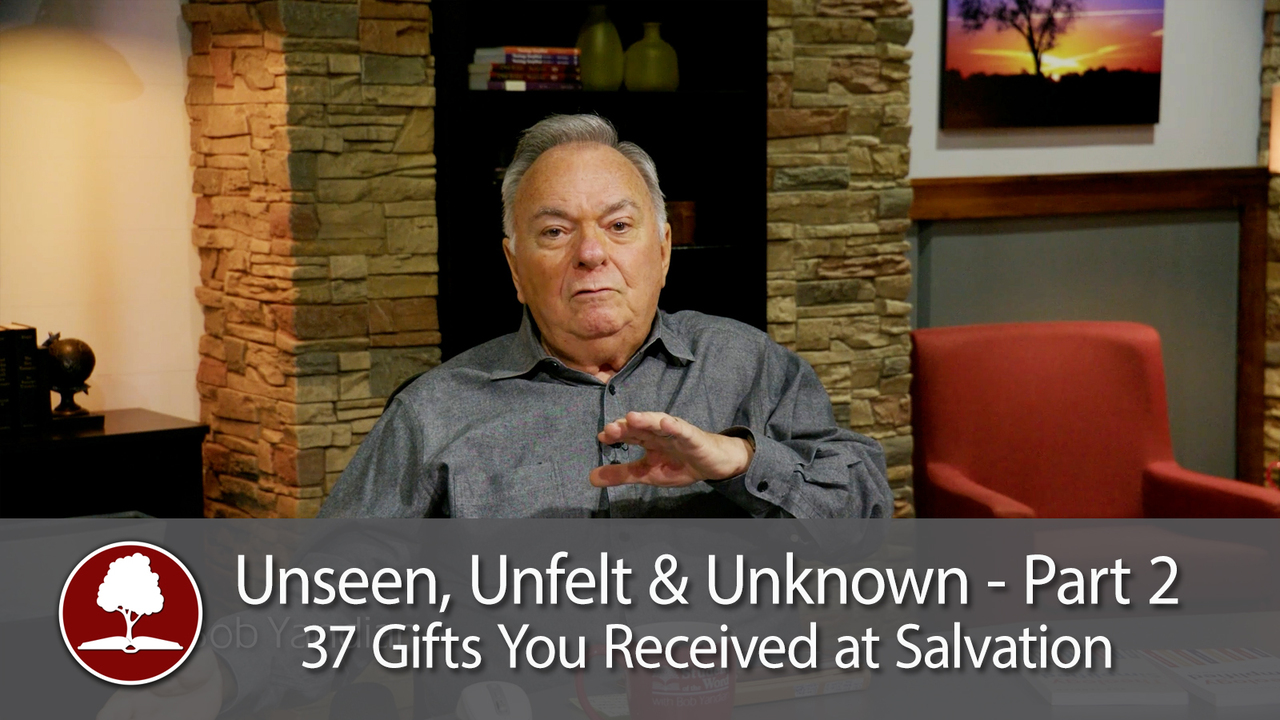 Unseen, Unfelt and Unknown – Part 2 - 37 Gifts You Received at Salvation