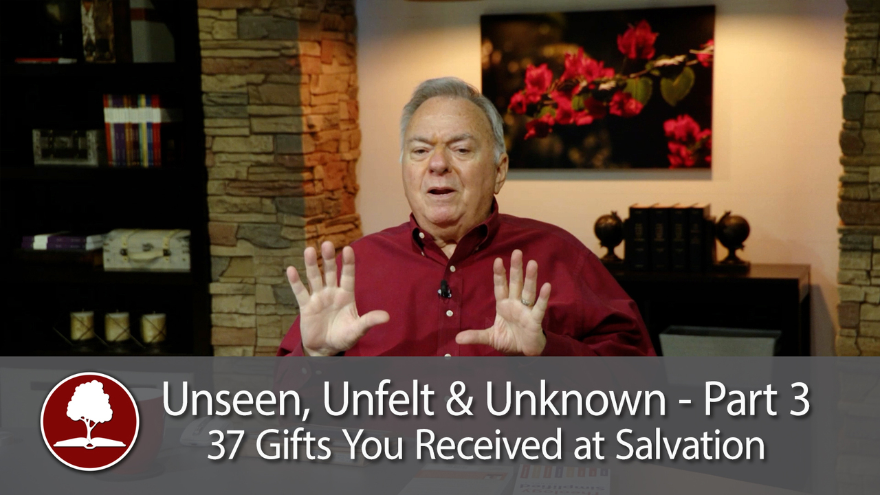 Unseen, Unfelt and Unknown – Part 3 - 37 Gifts You Received at Salvation