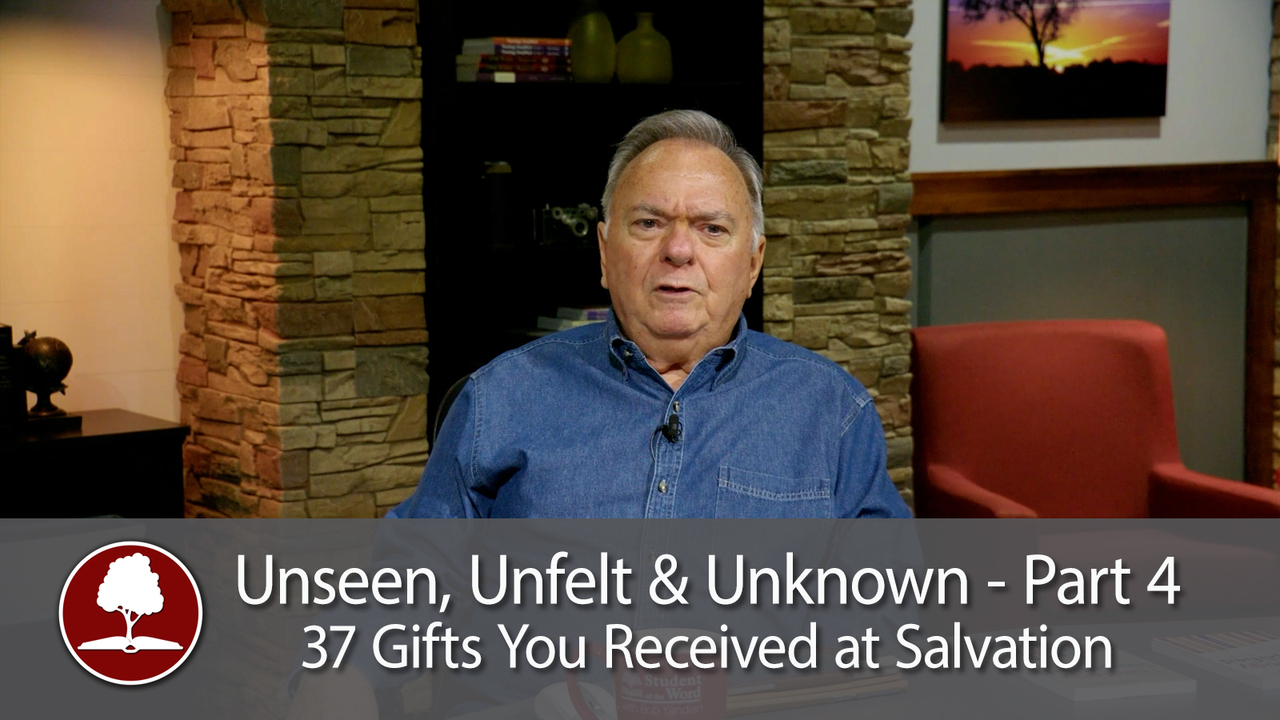 Unseen, Unfelt and Unknown – Part 4 - 37 Gifts You Received at Salvation