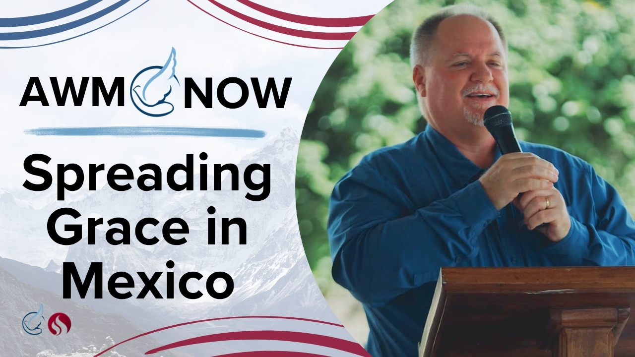 AWM Now: Discipling Pastors in Mexico with Grace