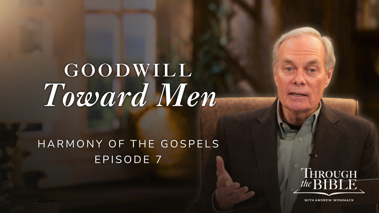 Goodwill Toward Men | Harmony of the Gospels | Episode 7