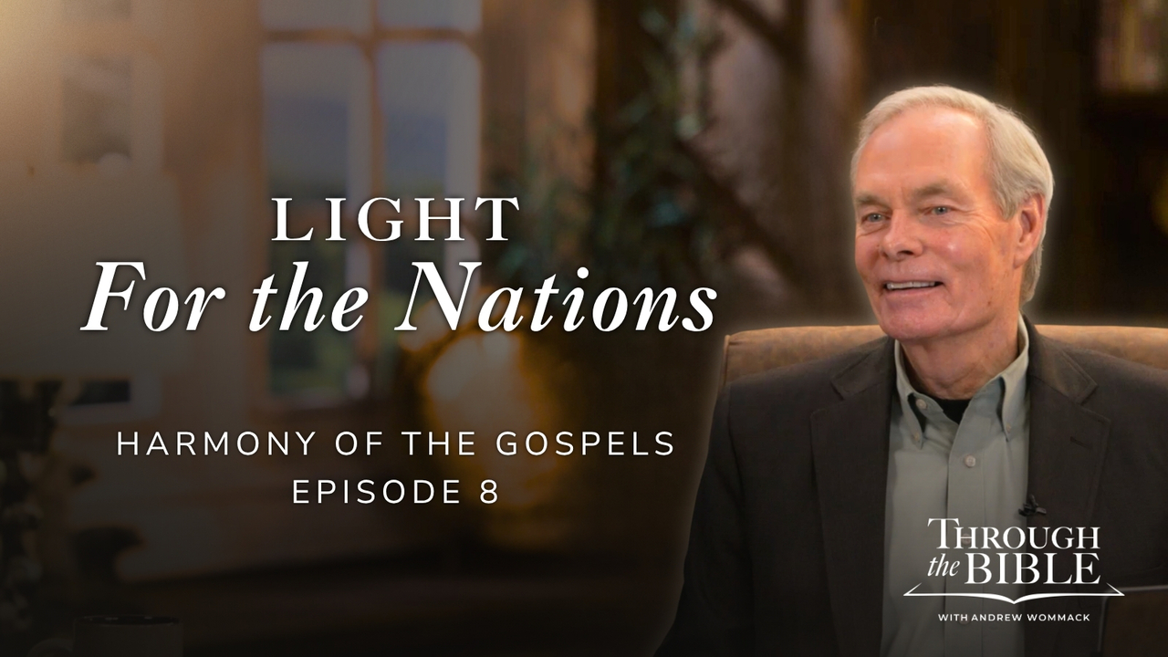 Light For The Nations | Harmony of the Gospels | Episode 8