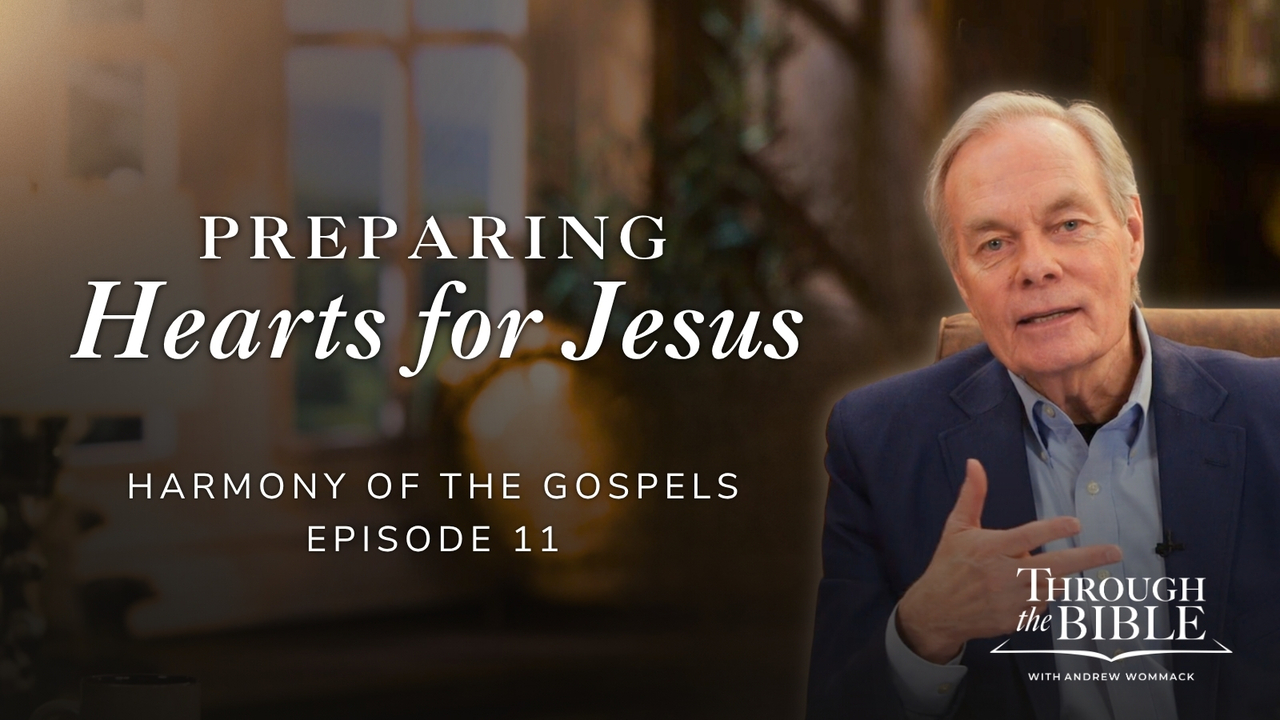 Preparing Hearts For Jesus | Harmony of the Gospels | Episode 11