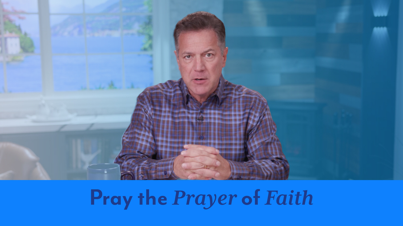 Episode 820: How to Pray the Prayer of Faith