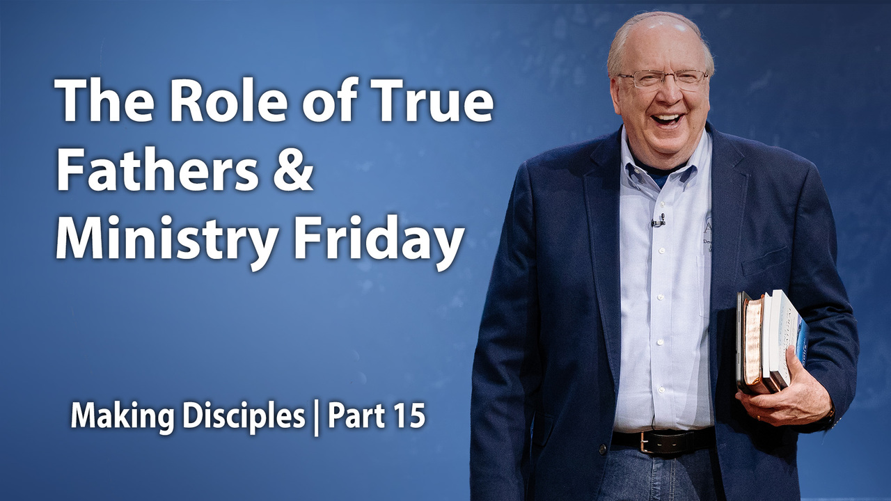The Role of True Fathers & Ministry Friday