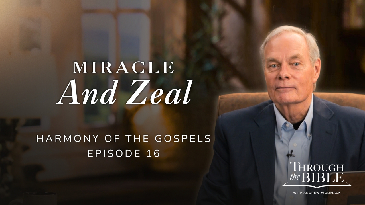 Miracle And Zeal | Harmony of the Gospels | Episode 16