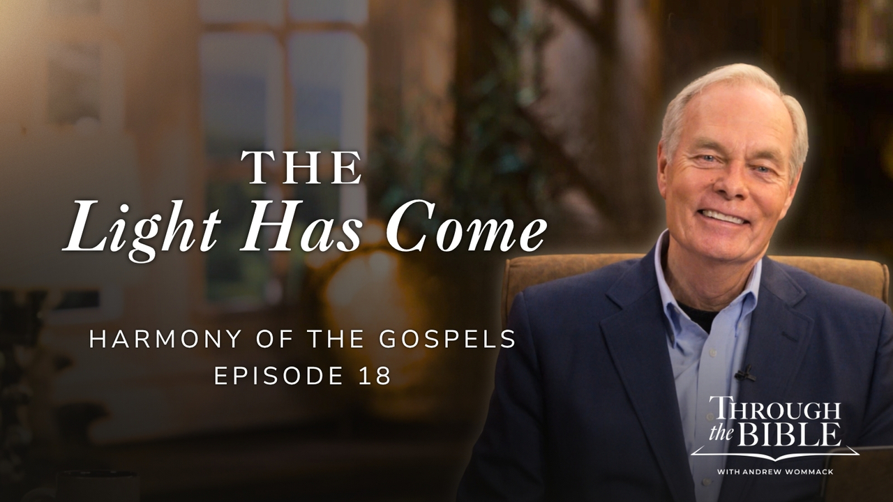 The Light Has Come | Harmony of the Gospels | Episode 18