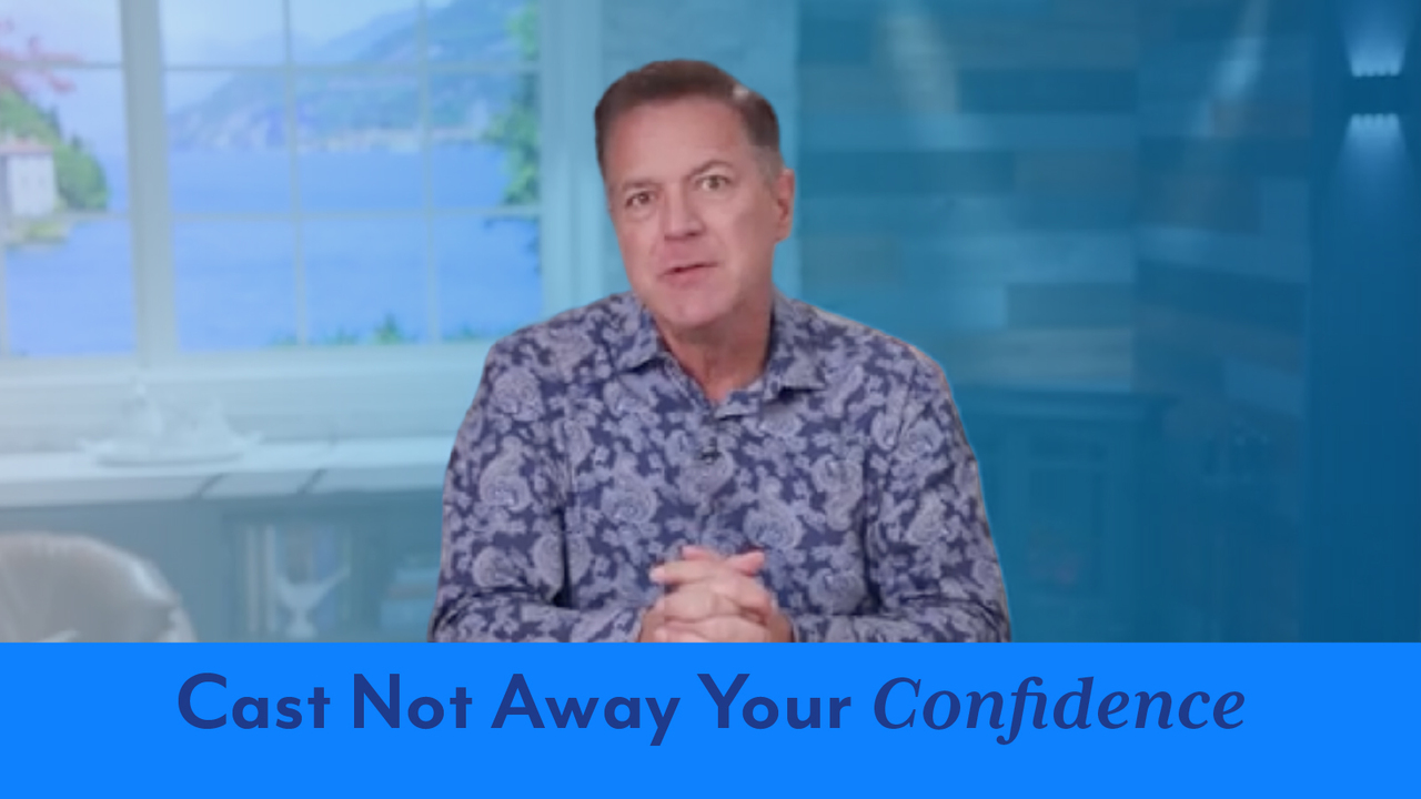 Cast Not Away Your Confidence