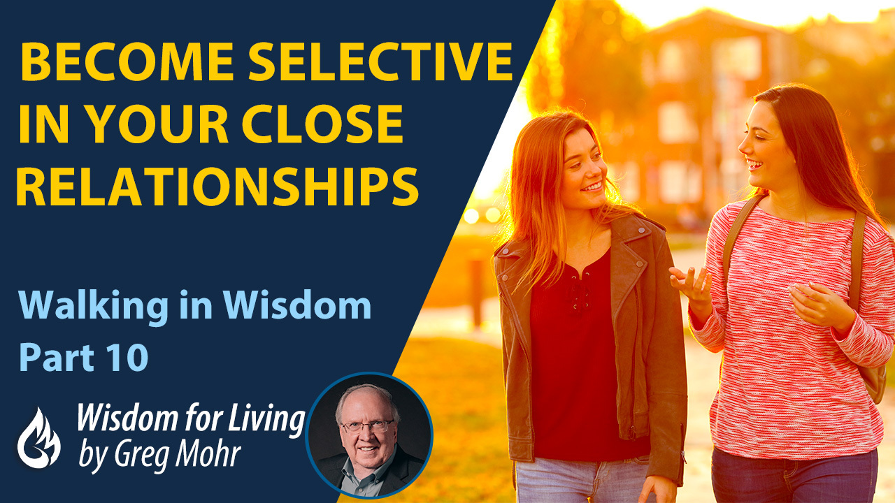Become Selective in Your Close Relationships & Ministry Friday
