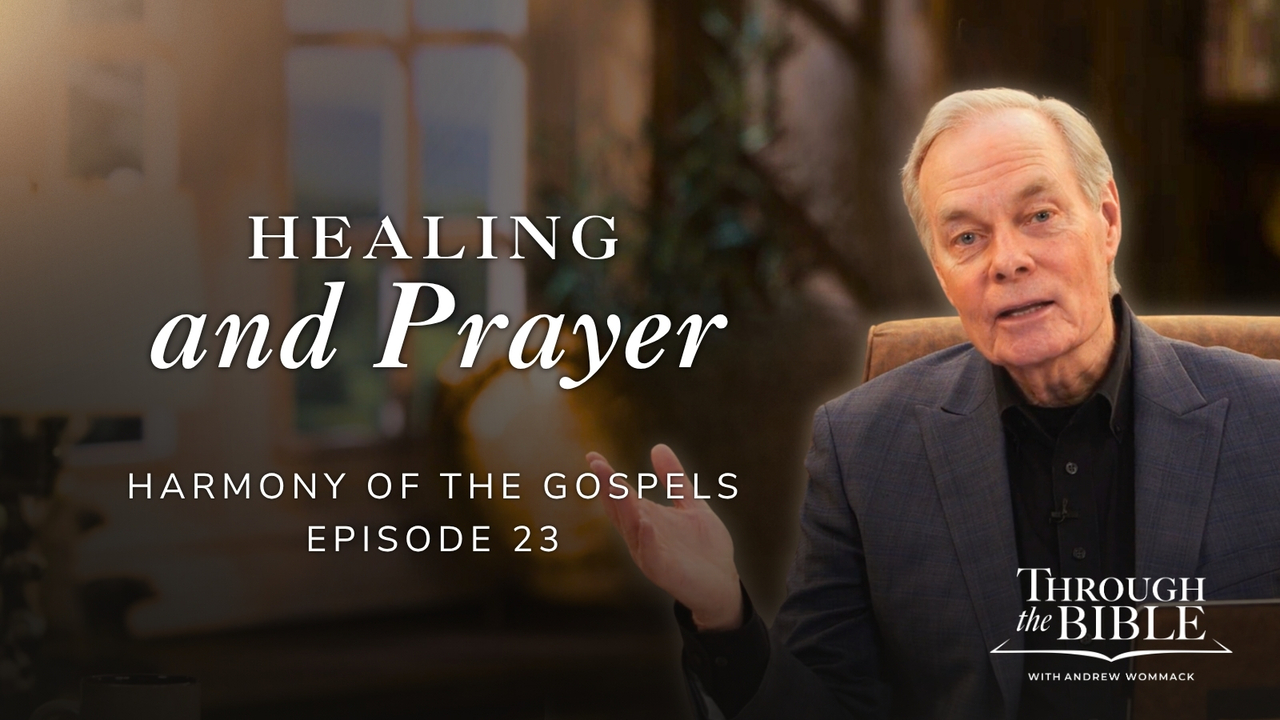 Healing and Prayer | Harmony of the Gospels | Episode 23