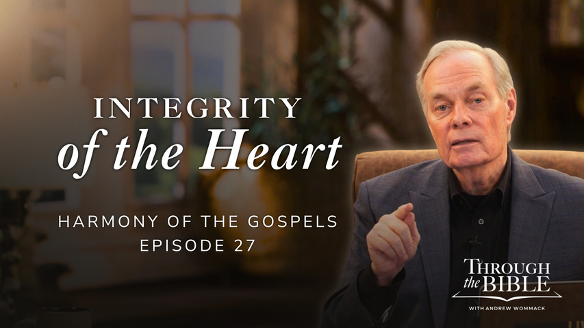 Integrity of the Heart | Harmony of the Gospels | Episode 27