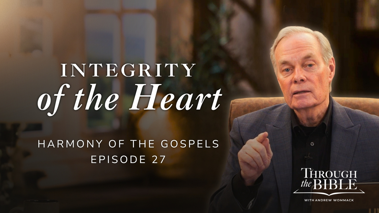 Integrity of the Heart | Harmony of the Gospels | Episode 27