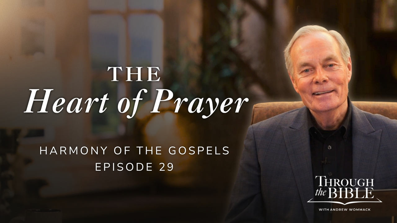 The Heart of Prayer | Harmony of the Gospels | Episode 29