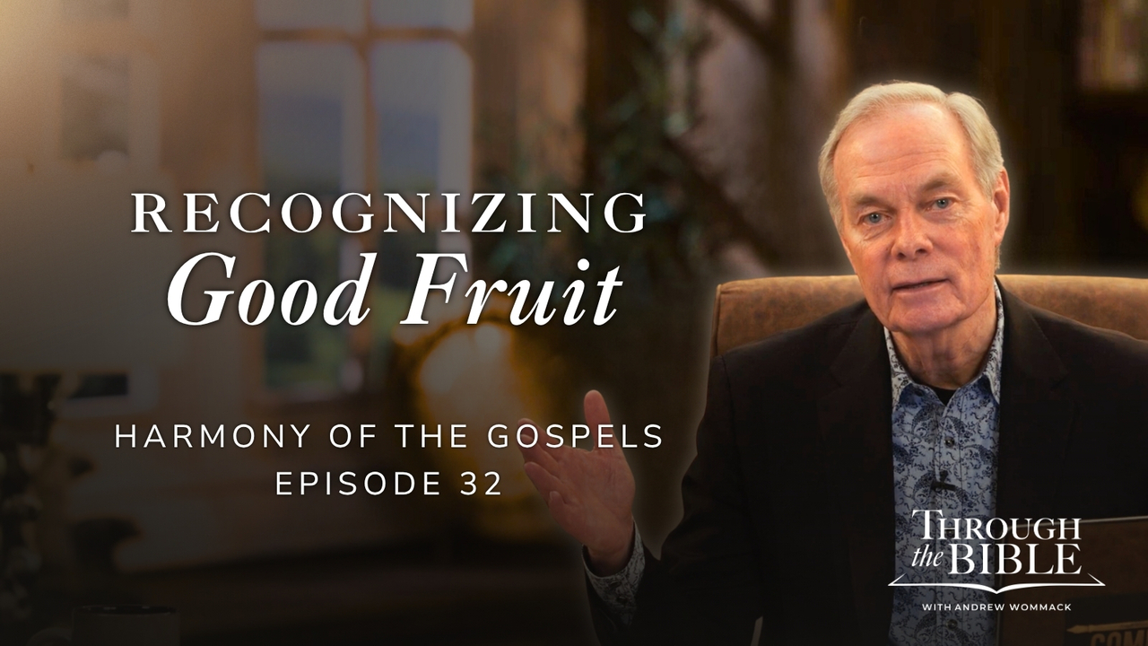 Recognizing Good Fruit | Harmony of the Gospels | Episode 32