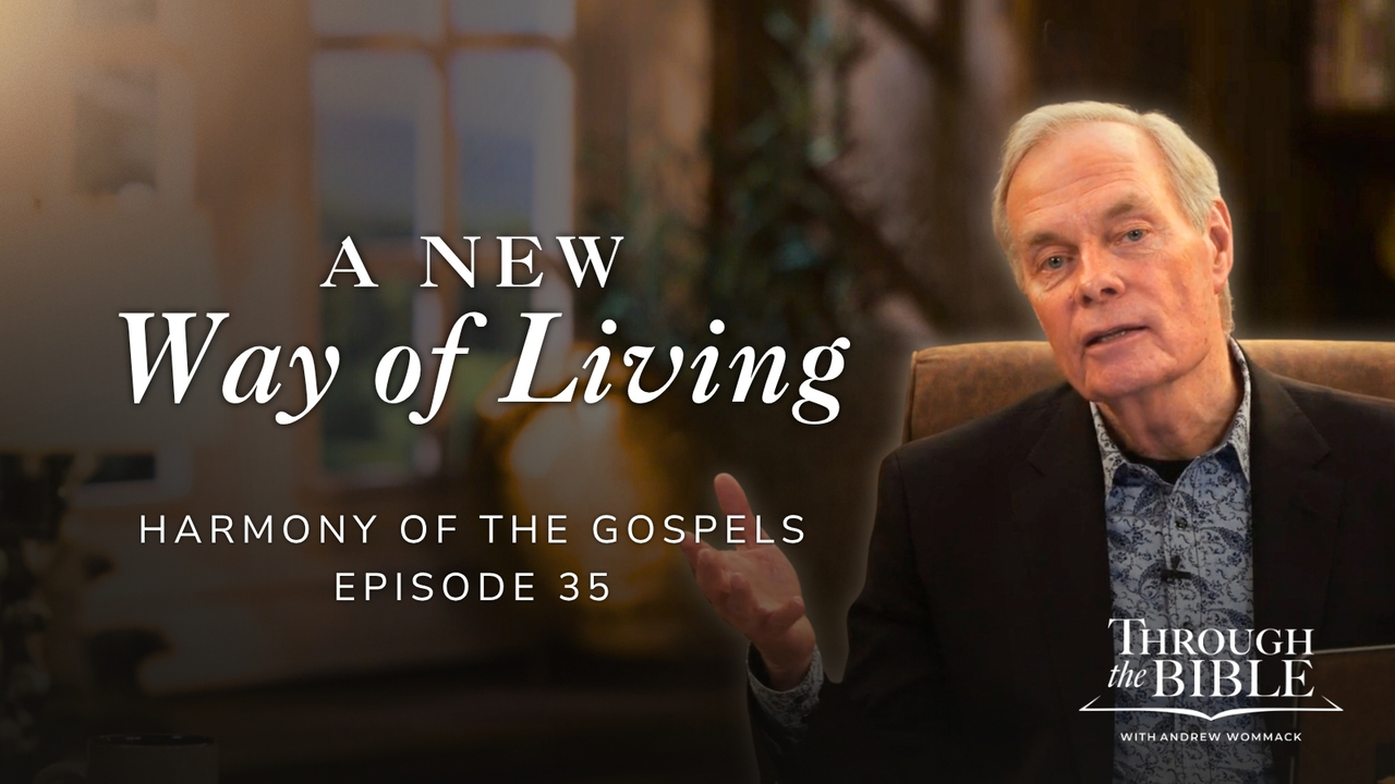 A New Way of Living | Harmony of the Gospels | Episode 35
