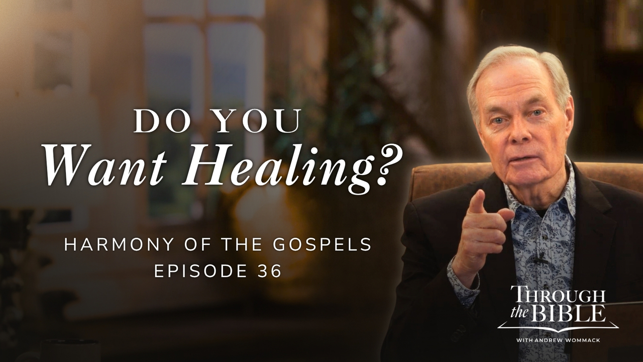 Do You Want Healing? | Harmony of the Gospels | Episode 36