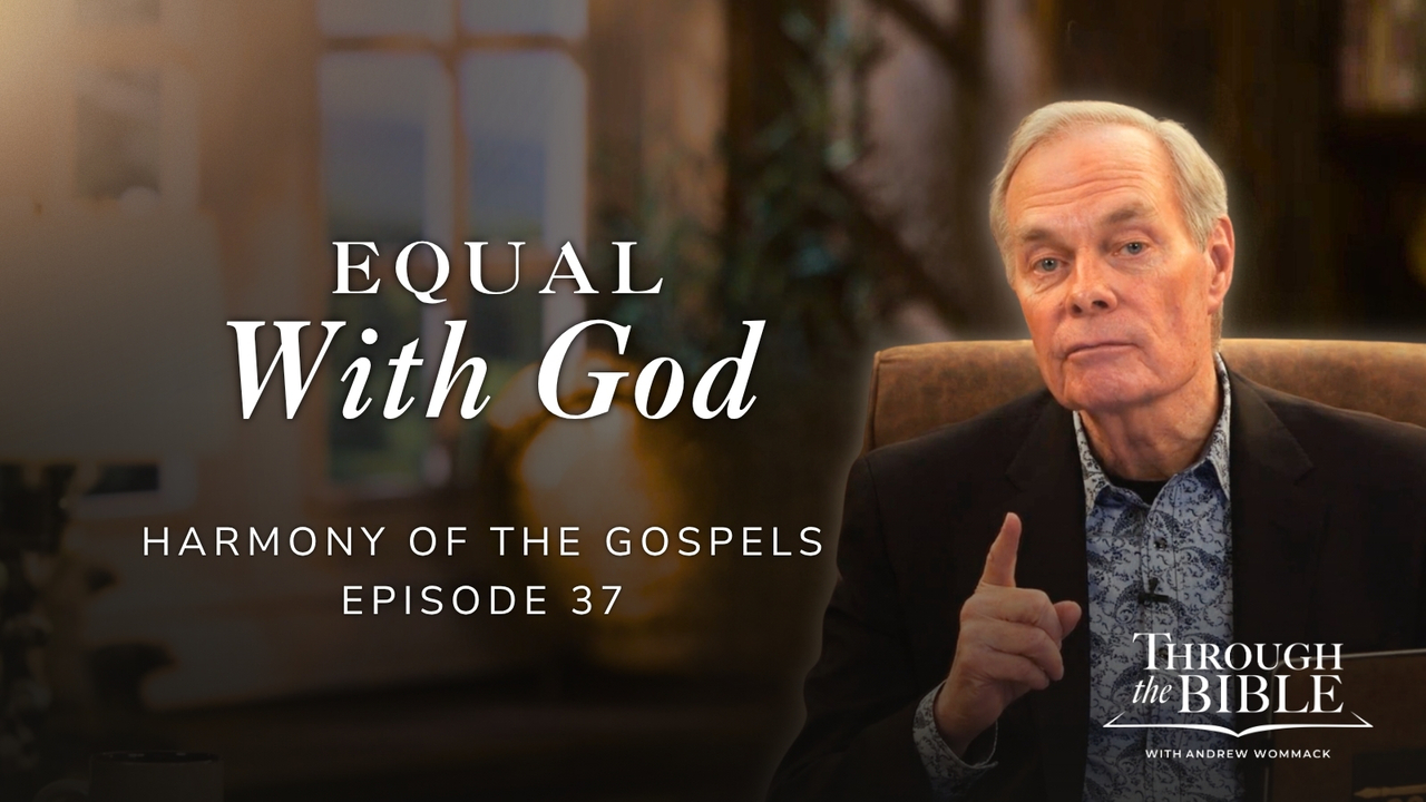 Equal With God | Harmony of the Gospels | Episode 37