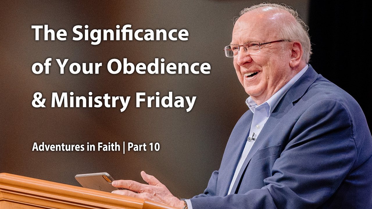 The Significance of Your Obedience & Ministry Friday