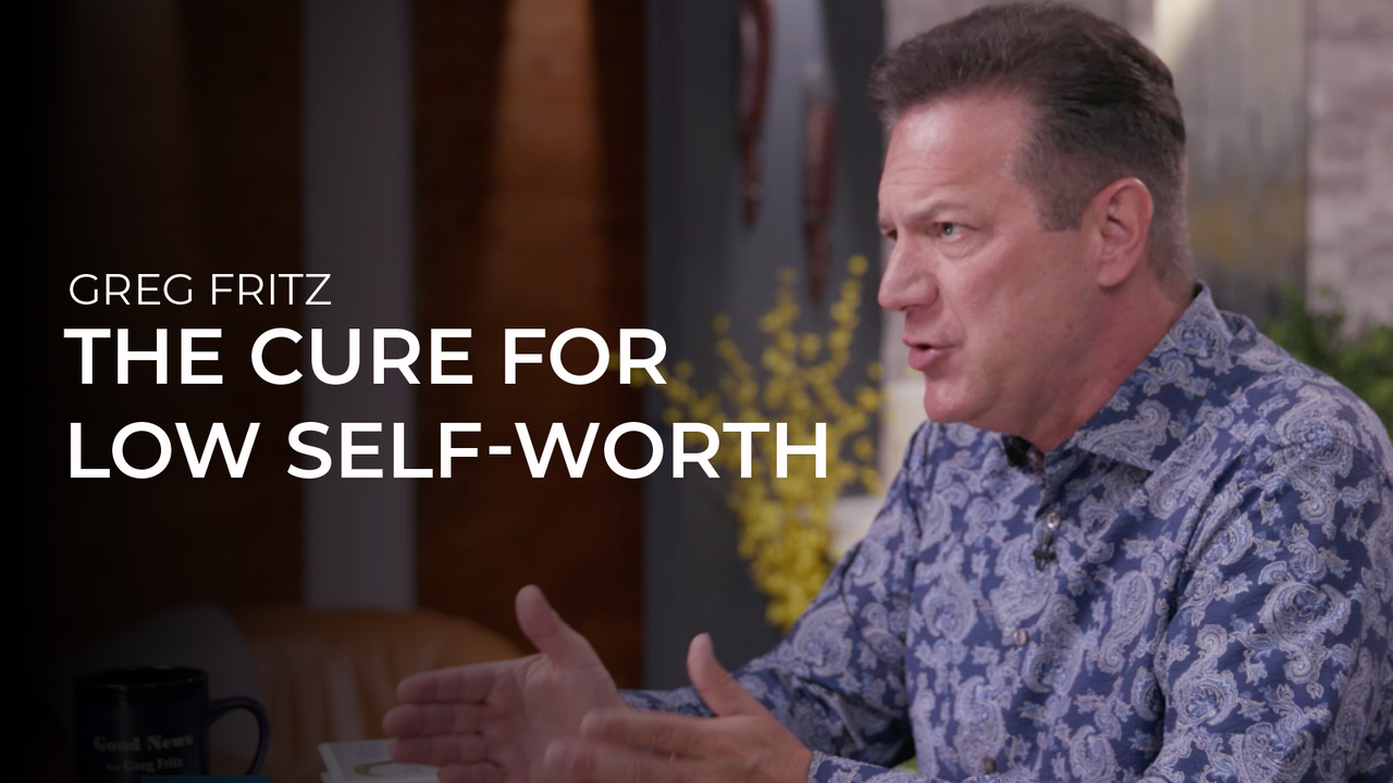 The Cure for Low Self-Worth