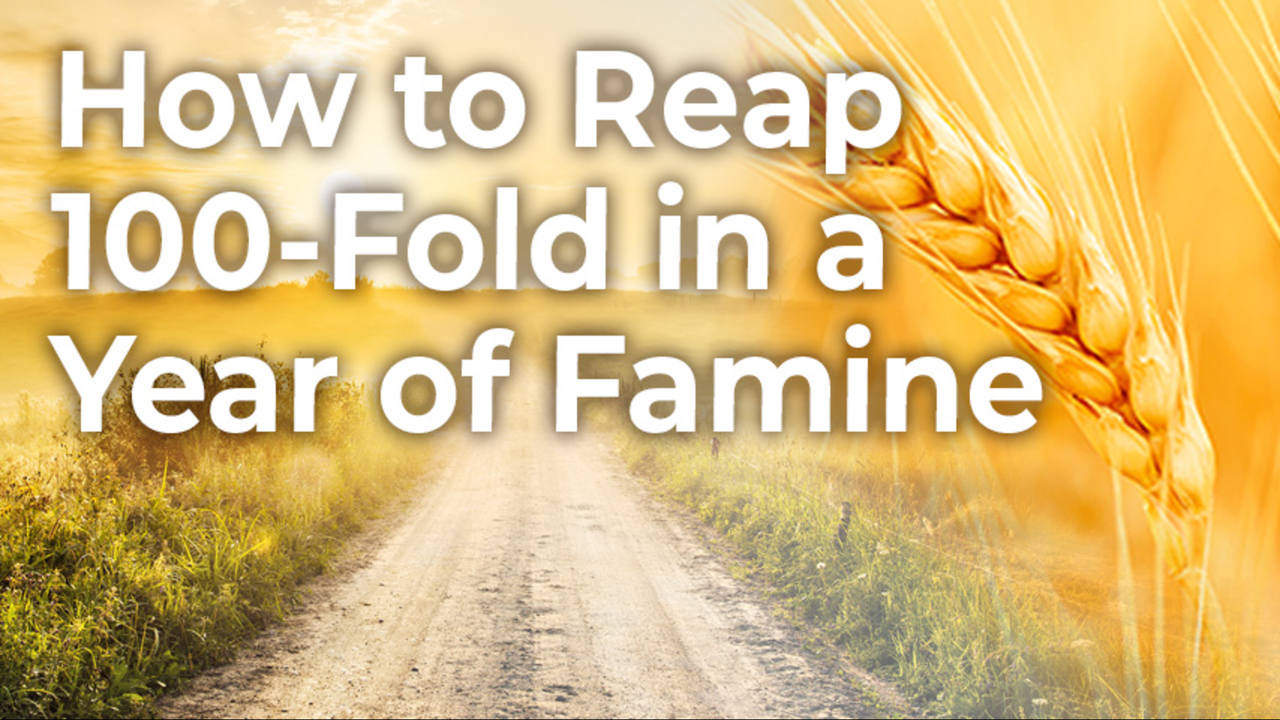 How To Reap 100-Fold in a Year of Famine