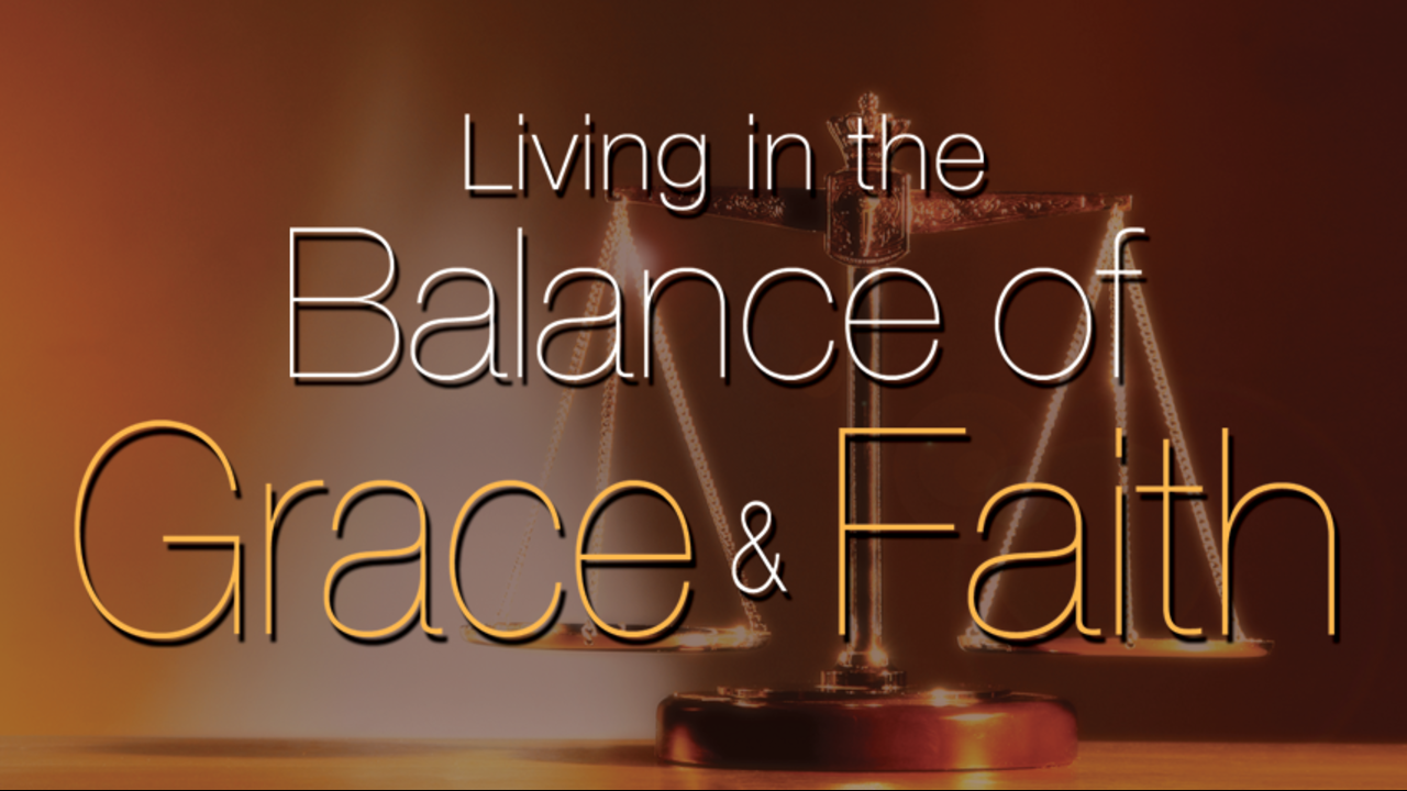 Living in the Balance of Grace and Faith