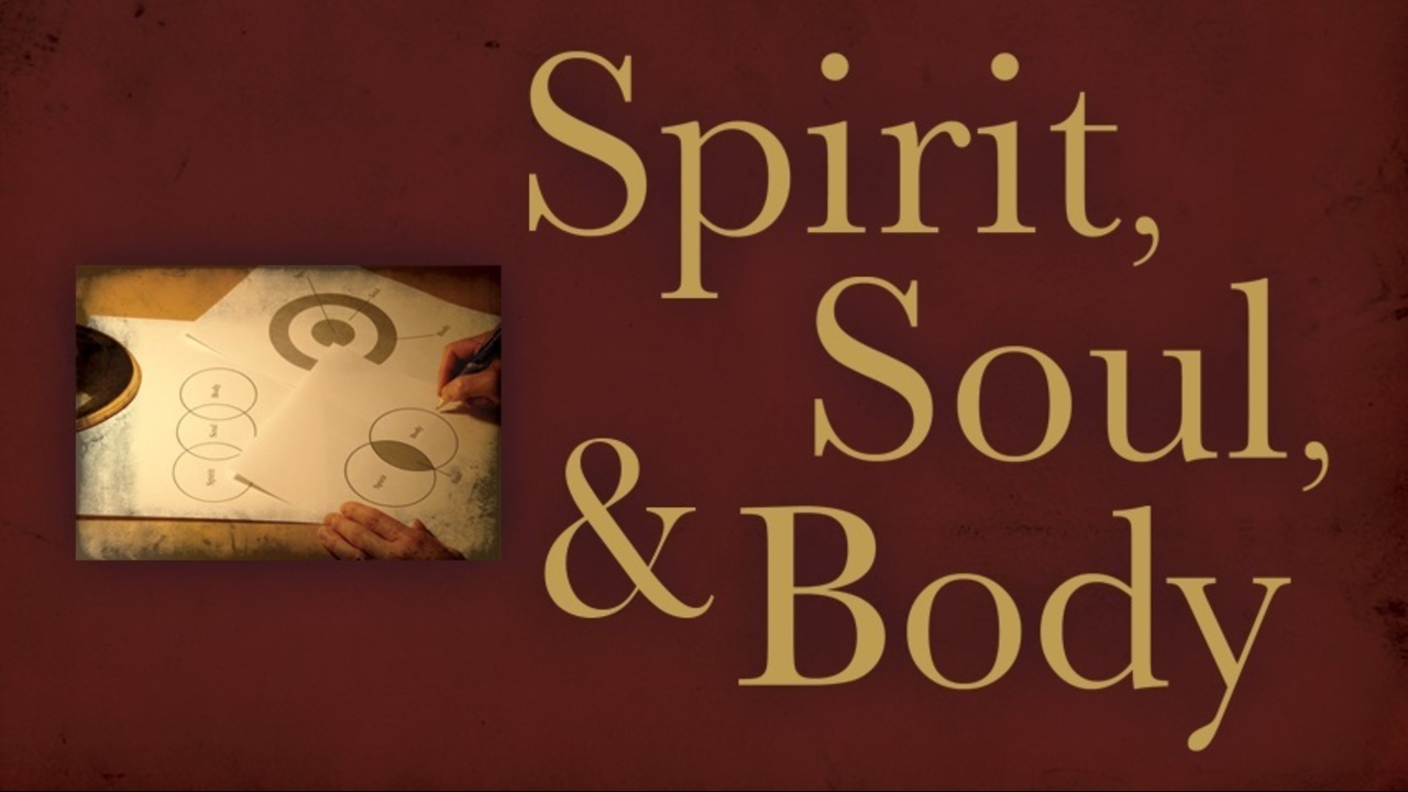 Spirit, Soul, and Body