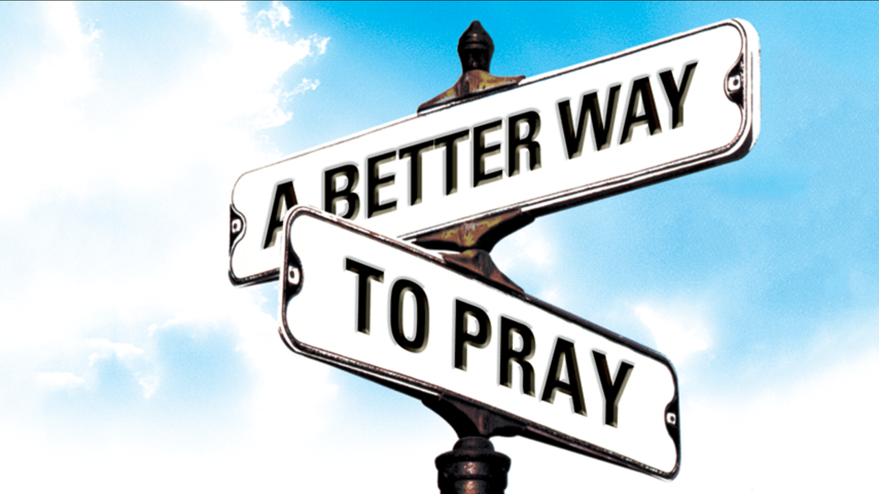 A Better Way to Pray