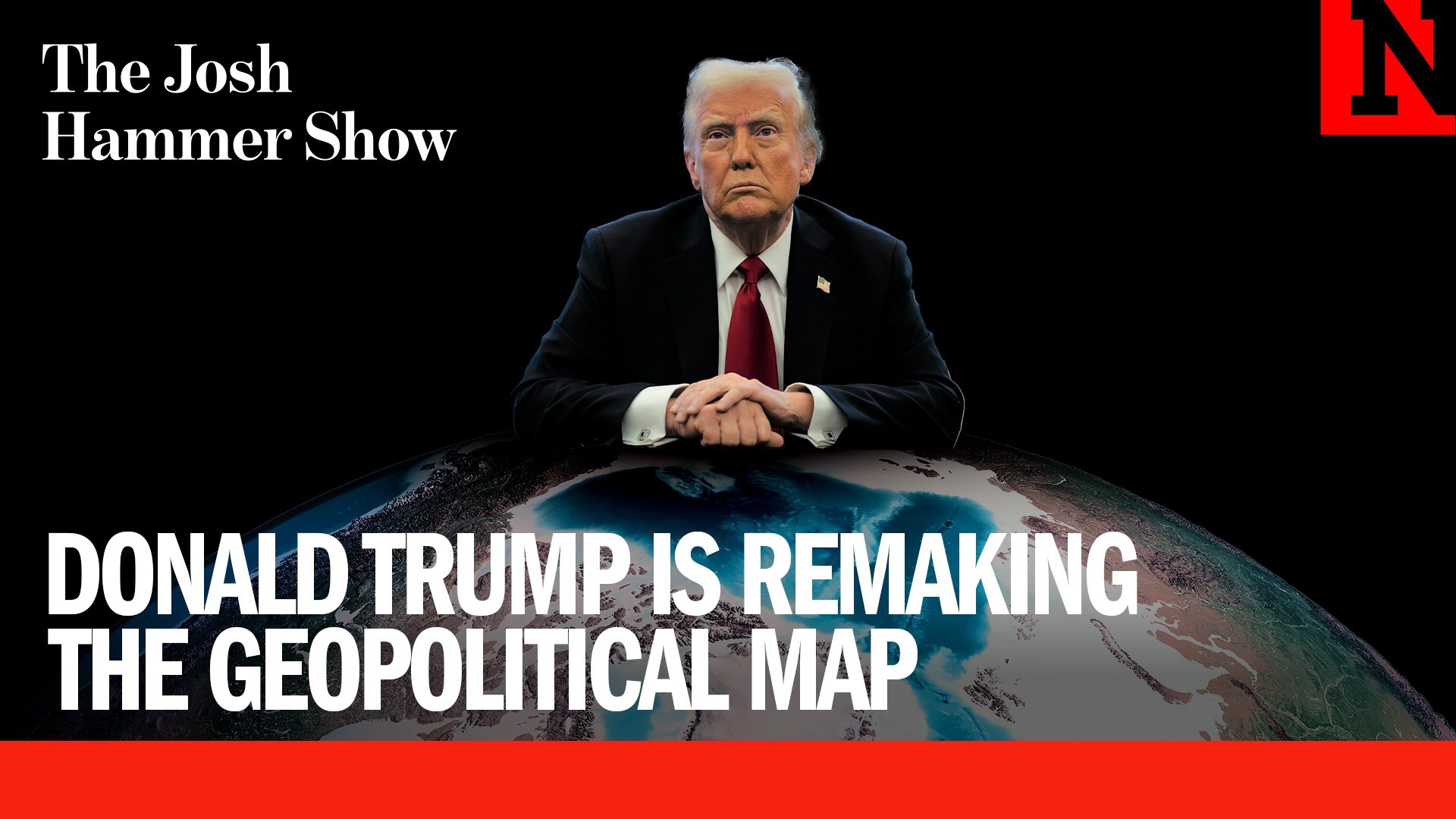 Donald Trump Is Remaking The Geopolitical Map