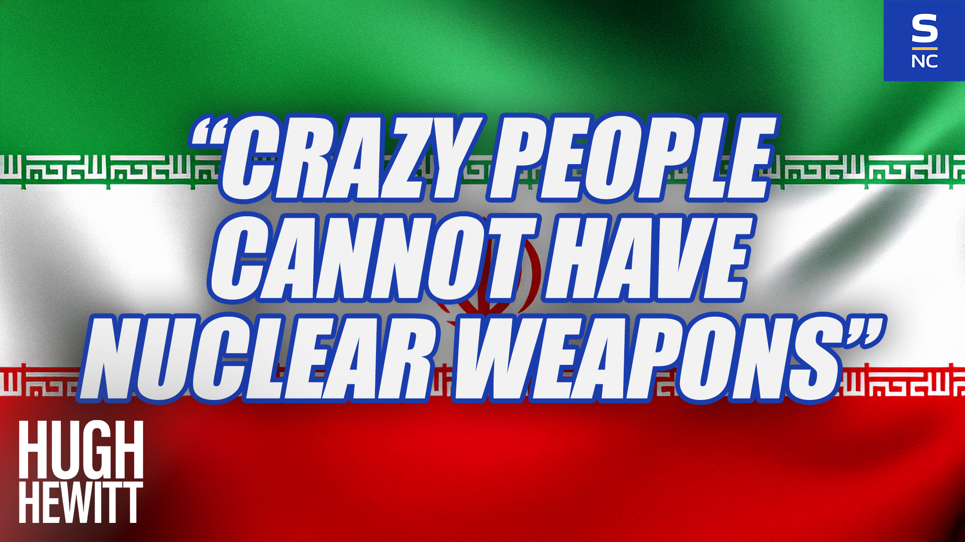 "Crazy people cannot have nuclear weapons!"
