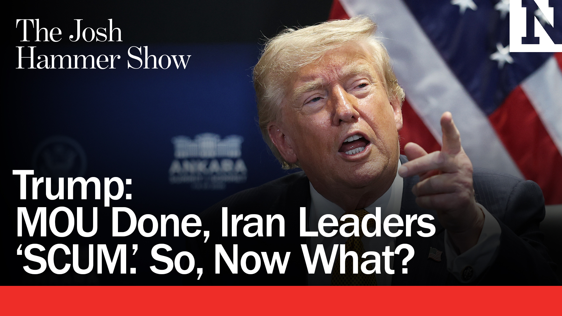 MOU Done, Iran Leaders 'SCUM.’ So, Now What?