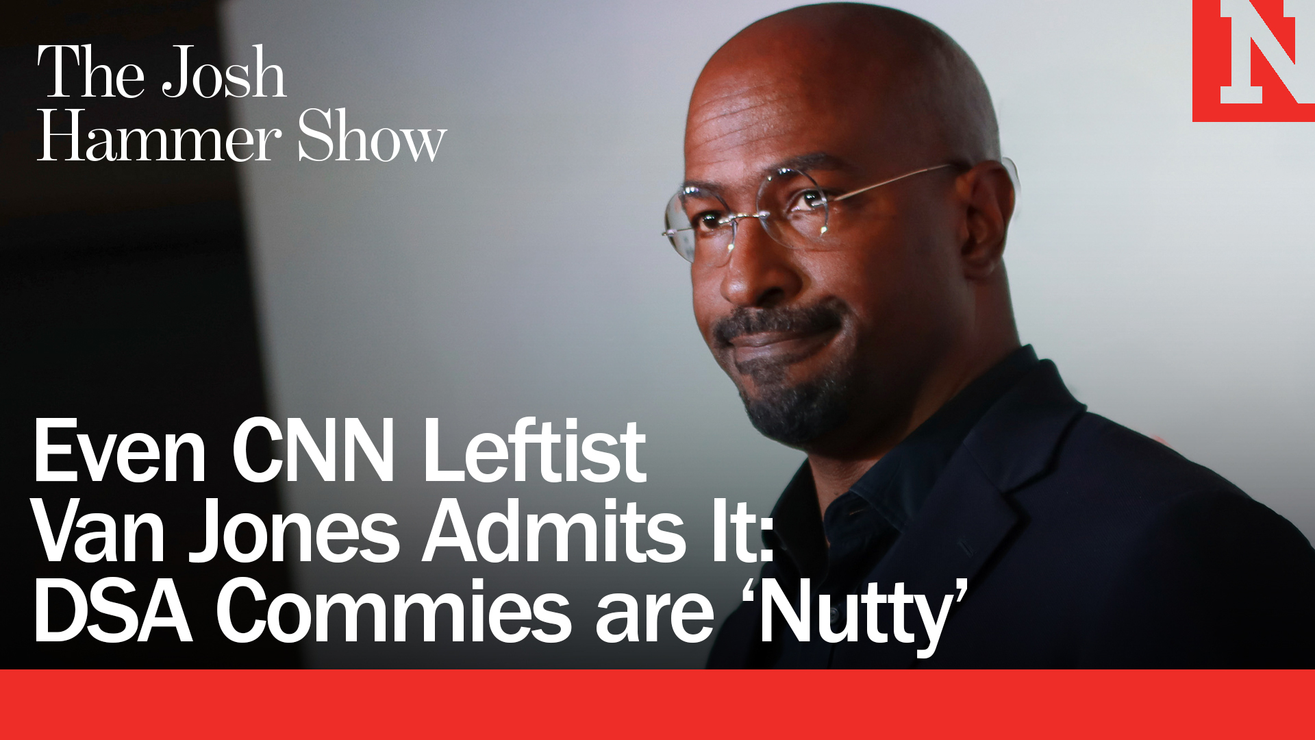 Even CNN Leftist Van Jones Admits It: DSA Commies Are ‘Nutty’