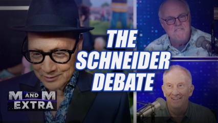 M and M Extra: The Schneider Debate
