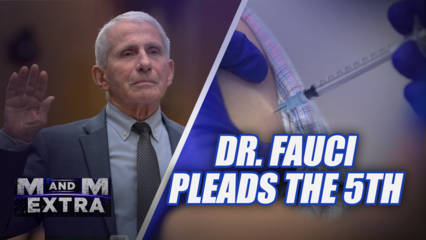 M and M Extra: Fauci Pleads the 5th