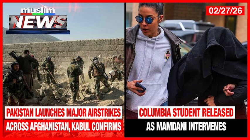 Pakistan Launches Major Airstrikes Across Afghanistan, Kabul Confirms | Muslim News | Feb 27, 2026