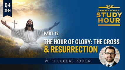 The Hour of Glory: The Cross and Resurrection
