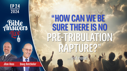 BAL 2024, Ep24 – How Can We Be Sure There Is No Pre-Tribulation Rapture ?