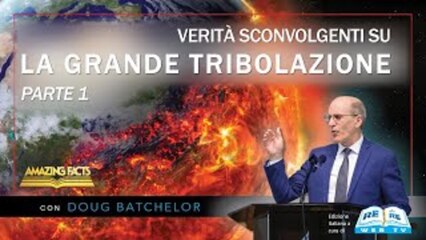 Verità Sconvolgenti sulla Grande Tribolazione – Parte 1