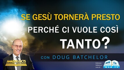 Se Gesù Tornerà Presto, Perché Ci Vuole Così Tanto?
