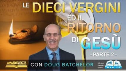 Le Dieci Vergini ed il Ritorno di Gesù – Parte 2