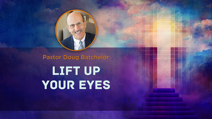 AFY 2025 – Lift Up Your Eyes | Doug Batchelor