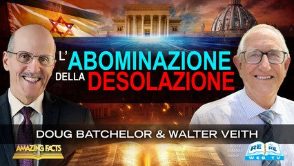 L’Abominazione della Desolazione – Walter Veith e Doug Batchelor
