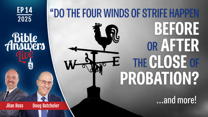 BAL 2025, Ep14 – Do the Four Winds of Strife Happen Before or After the Close of Probation ?
