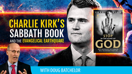 Charlie Kirk’s Sabbath Book & The Evangelical Earthquake with Doug Batchelor