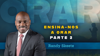 Ensina-Nos A Orar Parte 2 (Randy Skeete)