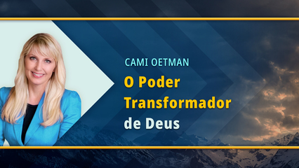 O poder transformador de Deus (Cami Oetman)