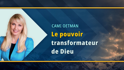 Le pouvoir transformateur de Dieu (Cami Oetman)