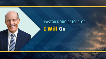 I Will Go (Pastor Doug Batchelor)